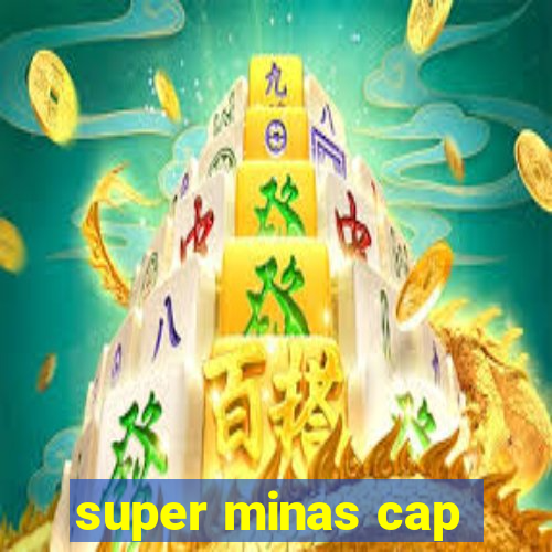 super minas cap